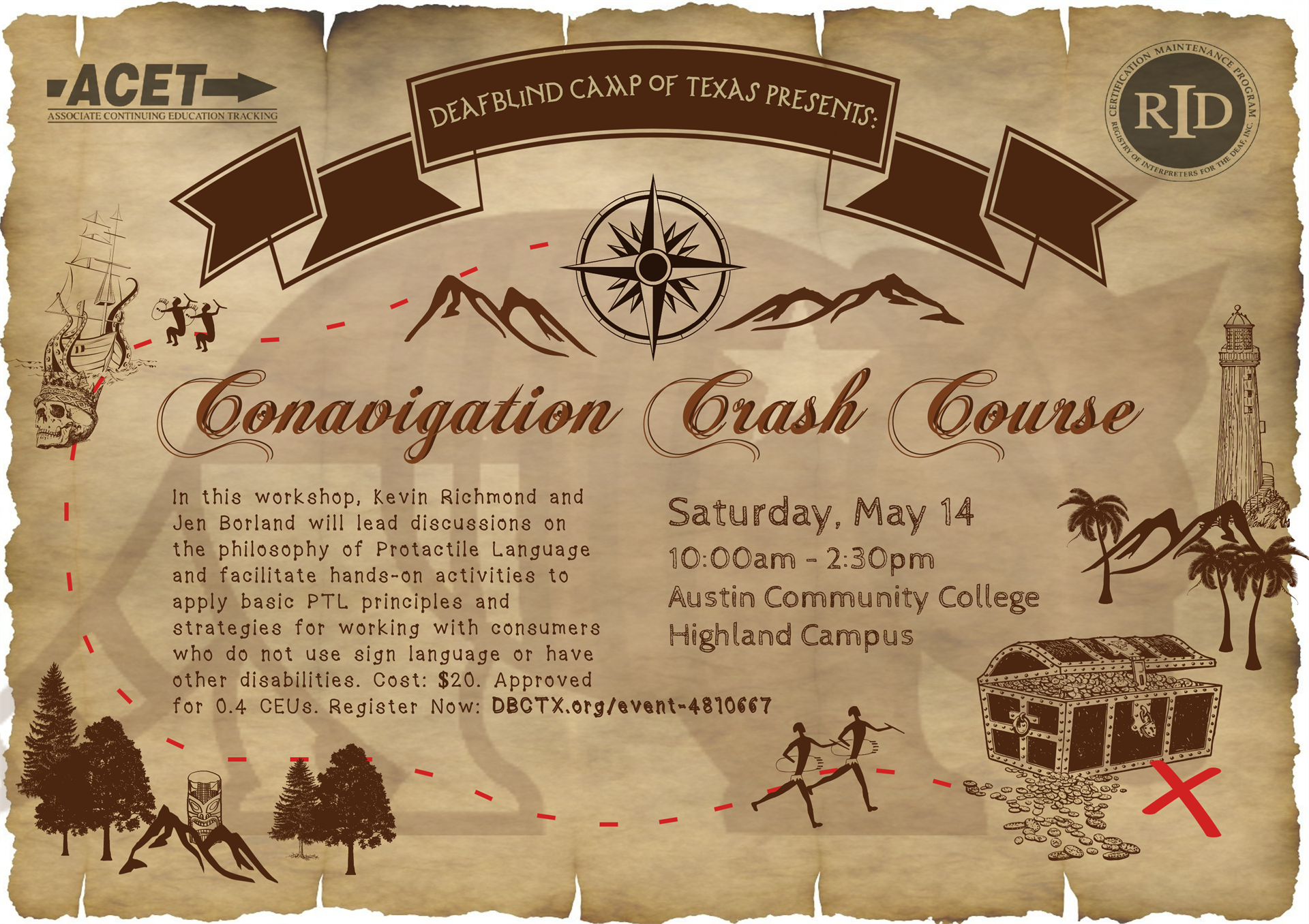 The DeafBlind Camp of Texas armadillo logo is faded into an ancient, worn treasure map. Banner: "DeafBlind Camp of Texas Presents:" A compass rose centers like the Sun between two distant mountain ranges. Title: "Conavigation Crash Course." A red, dotted line leads like a map-route from the compass rose to the left, where two people battle a giant octopus sinking an old fashioned multisail ship. Beneath it, a skull wears a crown. The path continues down to the bottom-left of the page, where it crosses a mountain forest featuring a mysterious tiki totem. The path continues to the bottom-right corner of the page, where two people march together toward a lighthouse on a paradise island, encountering a giant, overflowing treasure chest, marked on the map by a large red X. Text: "In this workshop, Kevin Richmond and Jen Borland will lead discussions on the philosophy of Protactile Language and facilitate hands-on activities to apply basic PTL principles and strategies for working with consumers who do not use sign language or have other disabilities. Cost: $20. Approved for 0.4 CEUs. Register Now: DBCTX.org/event-4810667." Text: "Saturday, May 14. 10:00am - 2:30pm. Austin Community College Highland Campus." At top corners, logos: "Registry of Interpreters for the Deaf (RID) Certificate Maintenance Program; Associate Continuing Education Tracking (ACET).