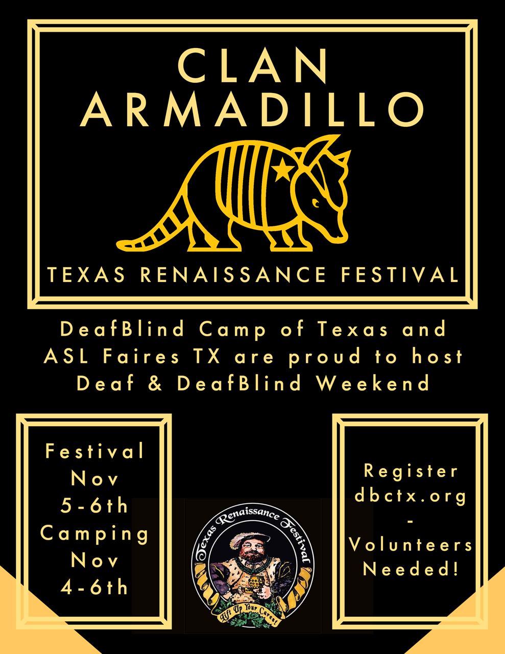 Yellow text on black. Clan Armadillo. Image of DBCTX Armadillo in Yellow. Texas Renaissance Festival. DeafBlind Camp of Texas and ASL Faires TX are proud to host Deaf & DeafBlind Weekend. Festival Nov 5-6th. Camping Nov 4-6th. Register dbctx.org. Volunteers Needed! Colorful TRF Logo. 